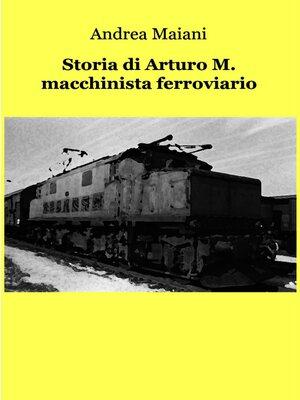 cover image of Storia di Arturo M. macchinista ferroviario